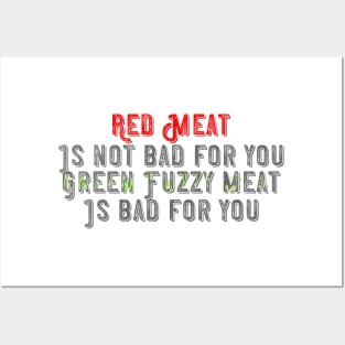 Red meat is not bad for you, green fuzzy meat is bad for you Posters and Art